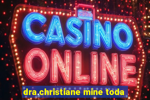 dra.christiane mine toda